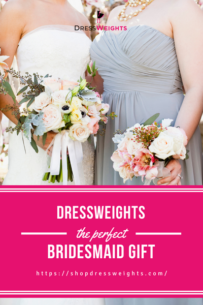 DressWeights - The Perfect Bridesmaid Gift!